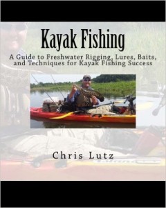 Kayak Fishing: A Guide to Freshwater Rigging, Lures, Baits, and Techniques for Kayak Fishing Success